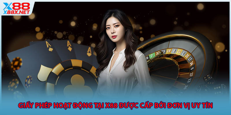giấy phép hoạt động tại x88 được cấp phép bởi đơn vị uy tín