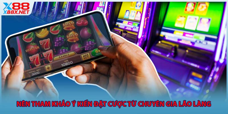 Nên tham khảo ý kiến đặt cược từ chuyên gia lão làng 