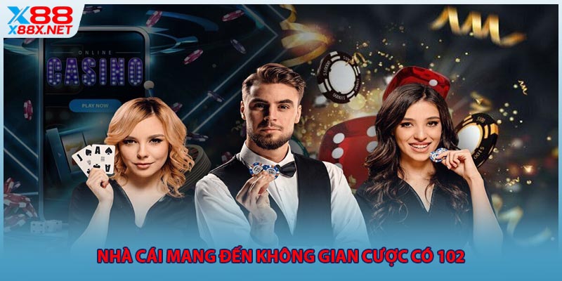 Nhà cái mang đến không gian cược có 102