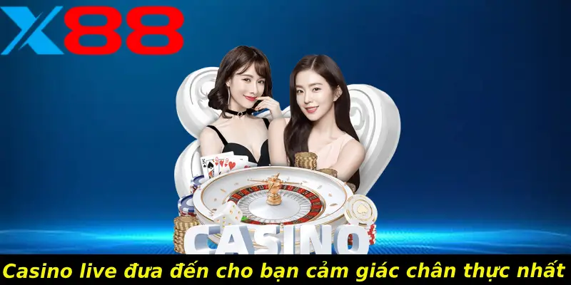 Casino live đưa đến cho bạn cảm giác chân thực nhất